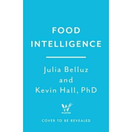 Food Intelligence: A comprehensive book on food, diet, metabolism and healthy eating