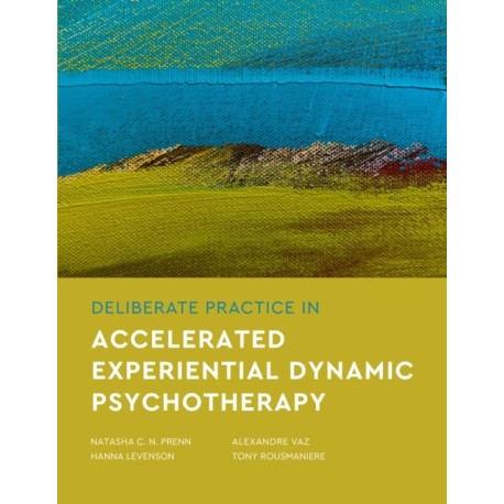 Deliberate Practice in Accelerated Experiential Dynamic Psychotherapy