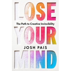 Lose Your Mind: The Path to Creative Invincibility