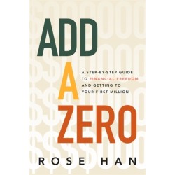Add a Zero: A Step-by-Step Guide to Financial Freedom and Getting to Your First Million