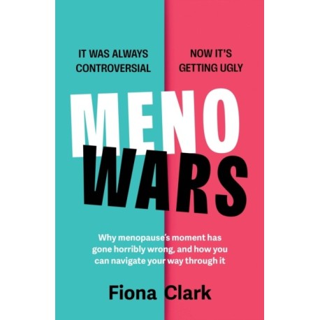 MenoWars: Why menopause’s moment has gone horribly wrong, and how you can navigate your way through it