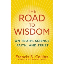 The Road to Wisdom: On Truth, Science, Faith and Trust