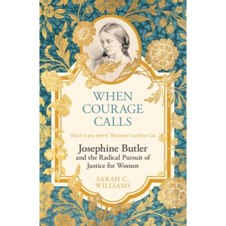 When Courage Calls: Josephine Butler and the Radical Pursuit of Justice for Women