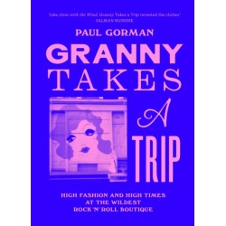 Granny Takes a Trip: High Fashion and High Times at the Wildest Rock 'n' Roll Boutique