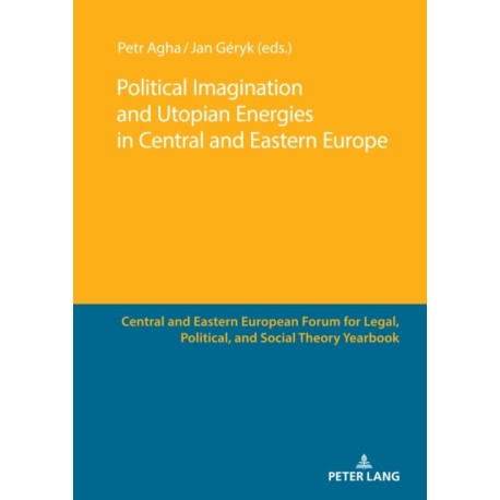 Political Imagination and Utopian Energies in Central and Eastern Europe