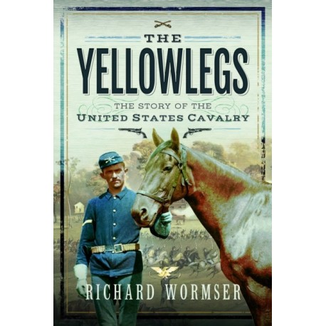 The Yellowlegs: The Story of the United States Cavalry
