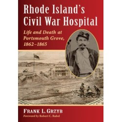 Rhode Island's Civil War Hospital: Life and Death at Portsmouth Grove, 1862-1865