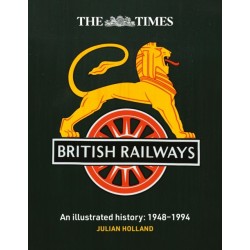 The Times British Railways: The Illustrated History of a National Institution