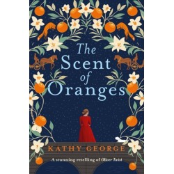 The Scent of Oranges: The stunning literary retelling of the beloved classic Oliver Twist from a brilliant Australian author.: The stunning literary retelling of the beloved classic Oliver Twist from a brilliant Australian author.