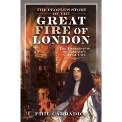 The People's Story of the Great Fire of London: The Destruction of England's Capital City