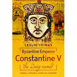 Byzantine Emperor Constantine V, 'the Dung-named': General, Patriarch, Iconoclast, Reformer