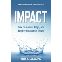 Impact: Inspiring, Aligning, and Growing Innovative Teams