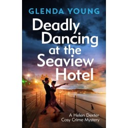 Deadly Dancing at the Seaview Hotel: A Helen Dexter mystery 4