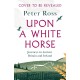 Upon A White Horse: A Financial Times Best Book of 2025 from the bestselling author of Steeple Chasing