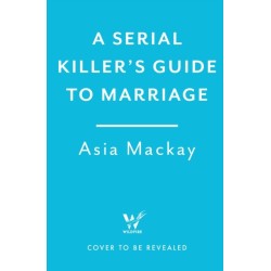 A Serial Killer's Guide to Marriage: The darkly funny and addictive thriller that's 'sexy, stylish and wildly original' (Chris Whitaker)
