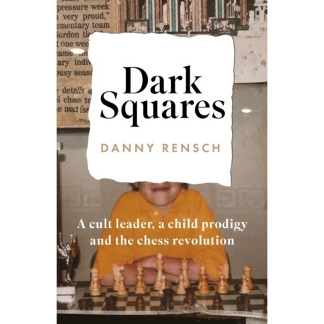Dark Squares: A cult leader, a child prodigy and the chess revolution