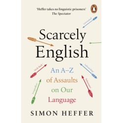 Scarcely English: An A to Z of Assaults On Our Language