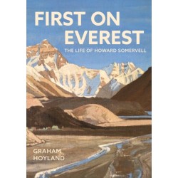 First on Everest: The Life of Howard Somervell