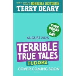 Terrible True Tales: Tudors: From the author of Horrible Histories, perfect for 7+