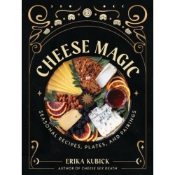 Cheese Magic: Seasonal Recipes, Plates, and Pairings