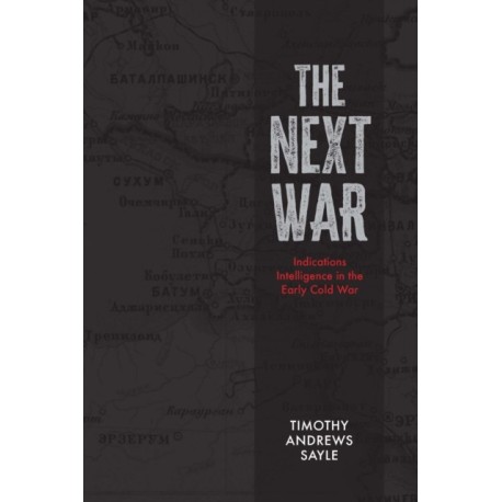 The Next War: Indications Intelligence in the Early Cold War