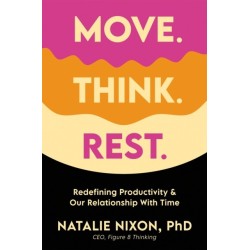 Move. Think. Rest.: Redefining Productivity & Our Relationship with Time