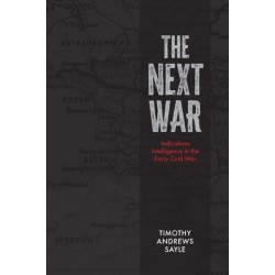 The Next War: Indications Intelligence in the Early Cold War