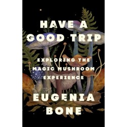 Have a Good Trip: Exploring the Magic Mushroom Experience