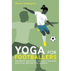 Yoga for Footballers: Maximise Recovery, Prevent Injuries and Play Better for Longer