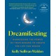Dreamifesting: Harnessing the Power of Your Dreams to Create the Life You Desire