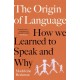 The Origin of Language: How We Learned to Speak and Why