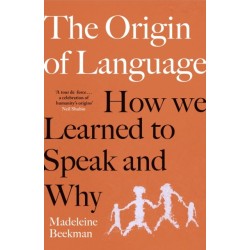 The Origin of Language: How We Learned to Speak and Why