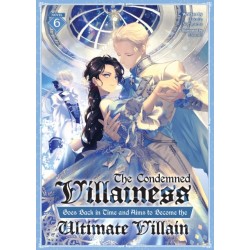 The Condemned Villainess Goes Back in Time and Aims to Become the Ultimate Villain (Light Novel) Vol. 6