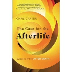 The Case for the Afterlife: Evidence of Life After Death
