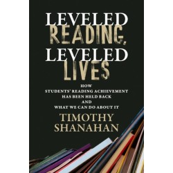 Leveled Reading, Leveled Lives: How Students' Reading Achievement Has Been Held Back and What We Can Do About It