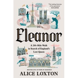 Eleanor: A 200-Mile Walk in Search of England's Lost Queen