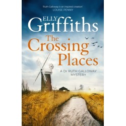 The Crossing Places: The Dr Ruth Galloway Mysteries 1