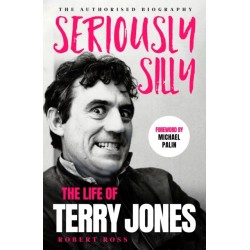Seriously Silly: The Life of Terry Jones (the authorised biography)