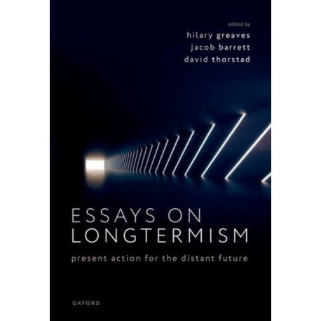 Essays on Longtermism: Present Action for the Distant Future