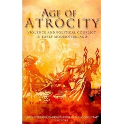 Age of Atrocity: Violence and Political Conflict in Early Modern Ireland