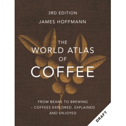 The World Atlas of Coffee 3rd edition: From beans to brewing – coffees explored, explained and enjoyed: the ultimate gift for coffee lovers