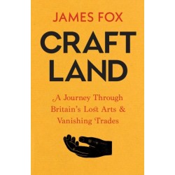 Craftland: A Journey Through Britain’s Lost Arts and Vanishing Trades