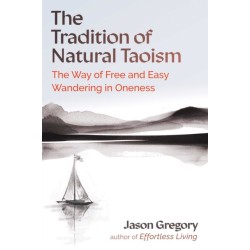 The Tradition of Natural Taoism: The Way of Free and Easy Wandering in Oneness