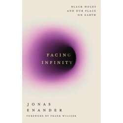 Facing Infinity: Black Holes and Our Place on Earth