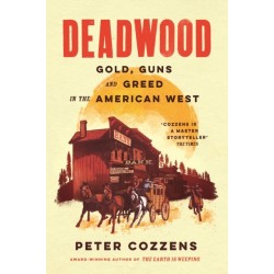 Deadwood: Gold, Guns and Greed in the American West