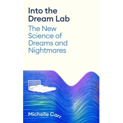 Into the Dream Lab: The New Science of Dreams and Nightmares