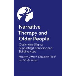 Narrative Therapy and Older People: Challenging Stigma, Supporting Connection and Building Hope