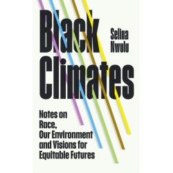 Black Climates: notes on Race, our Environment, and visions for Equitable Futures