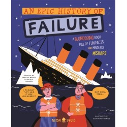 An Epic History of Failure: A blundering book full of fun facts and mindless mishaps