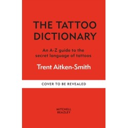 The Tattoo Dictionary: An A-Z guide to the secret language of tattoos